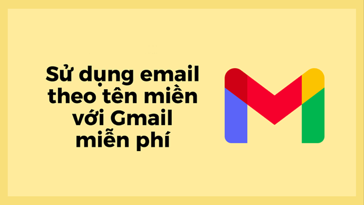 Sử Dụng Mail Tên Miền Riêng Với Gmail Miễn Phí